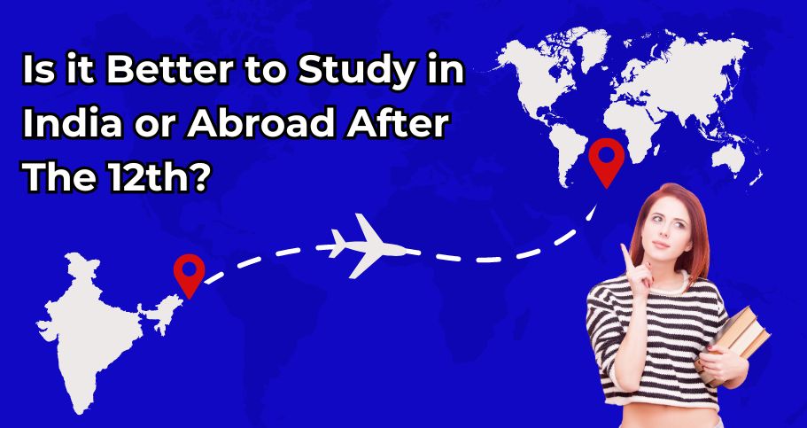 Is it better to study in India or abroad after 12th